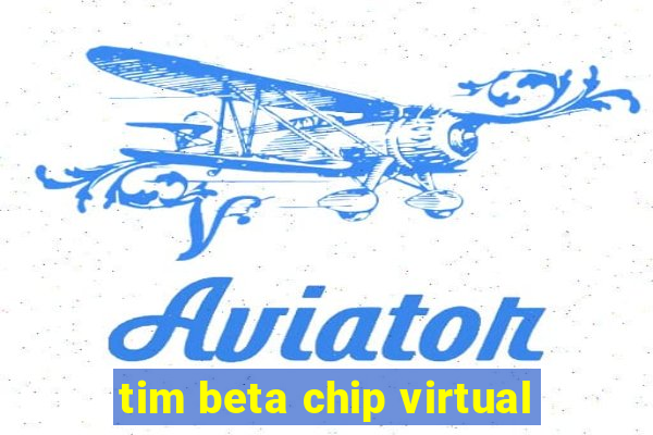 tim beta chip virtual